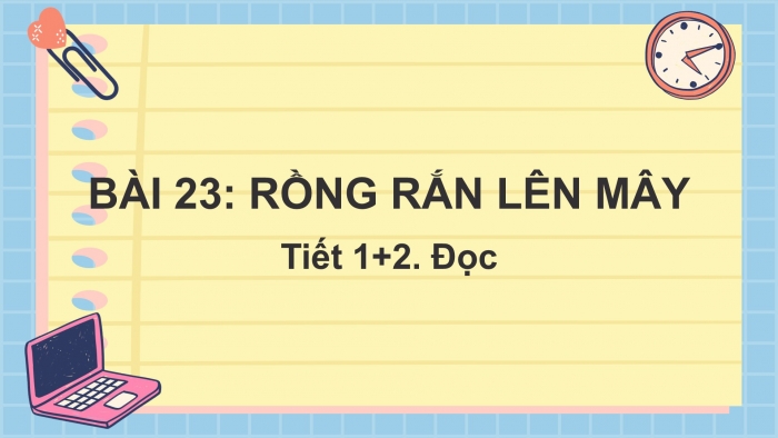 Giáo án điện tử tiếng Việt 2 kết nối Bài 23: Rồng rắn lên mây