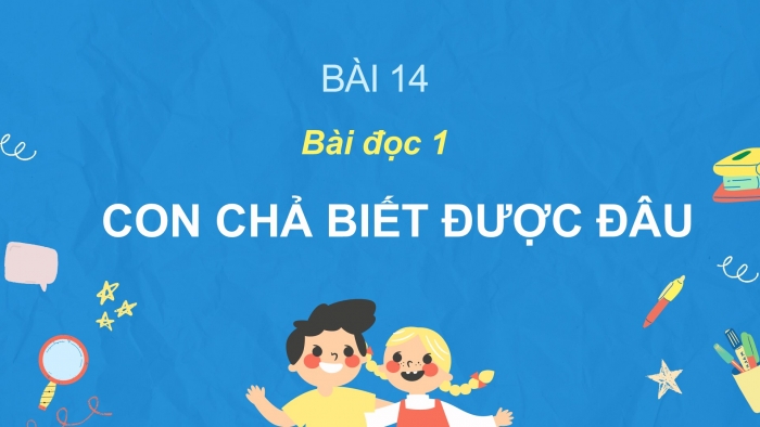 Giáo án điện tử Tiếng Việt 2 cánh diều Bài 14: Con chả biết được đâu