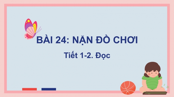 Giáo án điện tử tiếng Việt 2 kết nối Bài 24: Nặn đồ chơi