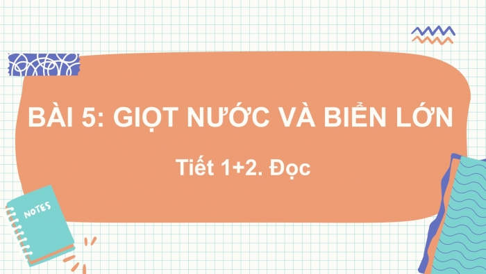 Giáo án điện tử Tiếng Việt 2 kết nối Bài 5: Giọt nước và biển lớn