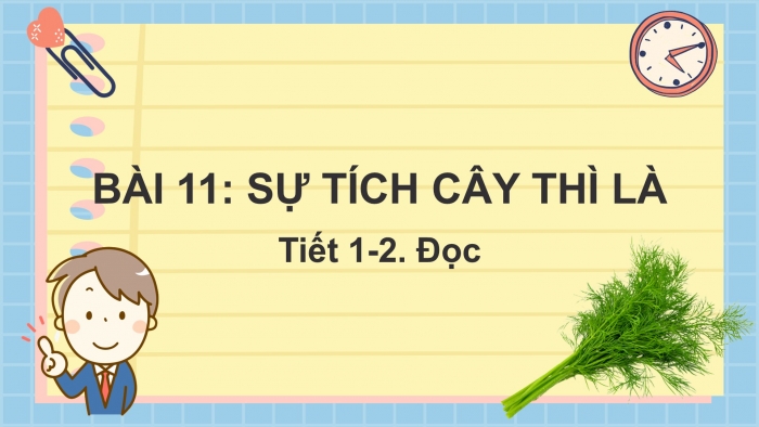 Giáo án điện tử Tiếng Việt 2 kết nối Bài 11: Sự tích cây thì là