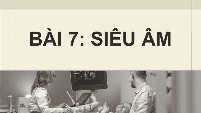 Giáo án điện tử chuyên đề Vật lí 12 kết nối Bài 7: Siêu âm