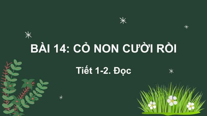 Giáo án điện tử Tiếng Việt 2 kết nối Bài 14: Cỏ non cười rồi