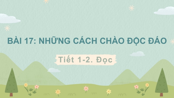 Giáo án điện tử Tiếng Việt 2 kết nối Bài 17: Những cách chào độc đáo