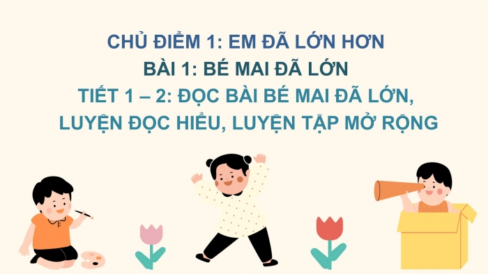 Giáo án điện tử Tiếng Việt 2 chân trời Bài 1: Đọc Bé Mai đã lớn