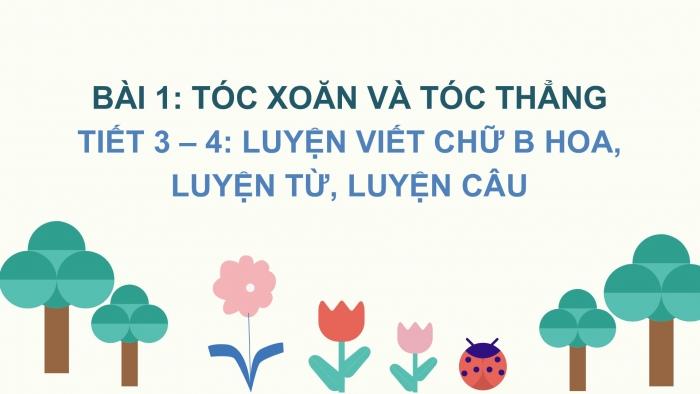 Giáo án điện tử Tiếng Việt 2 chân trời Bài 1: Viết chữ hoa B, Từ chỉ hoạt động, Câu kiểu Ai làm gì?