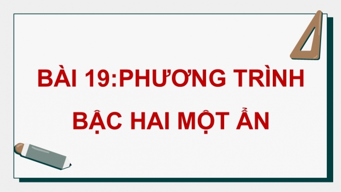 Giáo án điện tử Toán 9 kết nối Bài 19: Phương trình bậc hai một ẩn