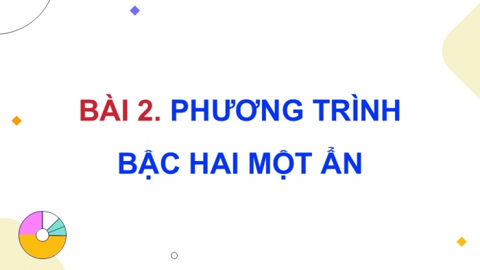 Giáo án điện tử Toán 9 chân trời Bài 2: Phương trình bậc hai một ẩn