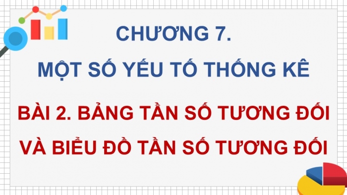 Giáo án điện tử Toán 9 chân trời Bài 2: Bảng tần số tương đối và biểu đồ tần số tương đối