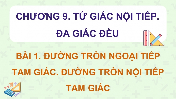 Giáo án điện tử Toán 9 chân trời Bài 1: Đường tròn ngoại tiếp tam giác. Đường tròn nội tiếp tam giác