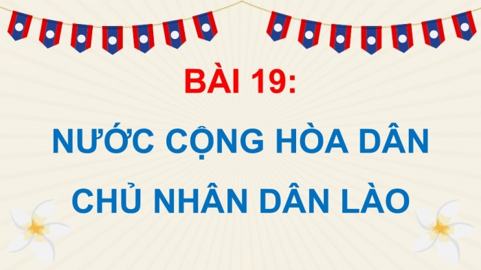 Giáo án điện tử Lịch sử và Địa lí 5 kết nối Bài 19: Nước Cộng hòa Dân chủ Nhân dân Lào