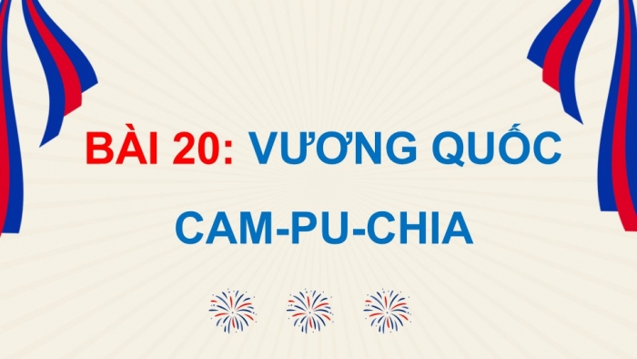 Giáo án điện tử Lịch sử và Địa lí 5 kết nối Bài 20: Vương quốc Cam-pu-chia