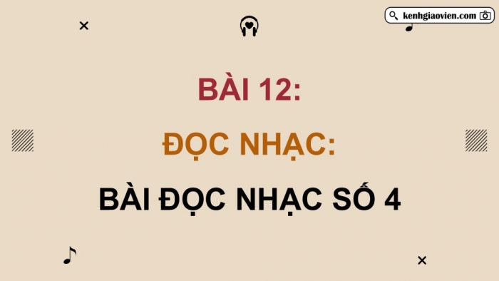 Giáo án điện tử Âm nhạc 9 chân trời Bài 12: Đọc nhạc Bài đọc nhạc số 4