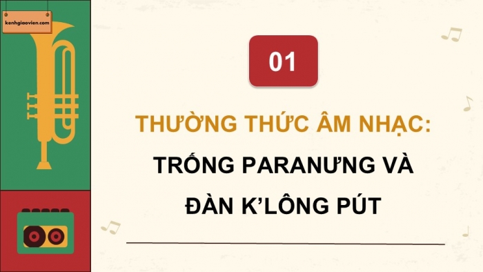 Giáo án điện tử Âm nhạc 9 chân trời Bài 13: Thường thức âm nhạc Trống paranưng và đàn k'lông pút, Nghe nhạc Mùa xuân đến