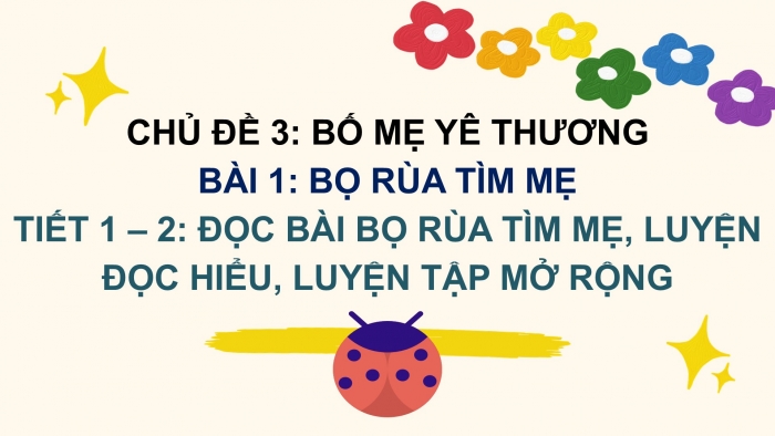 Giáo án điện tử Tiếng Việt 2 chân trời Bài 1: Đọc Bọ rùa tìm mẹ