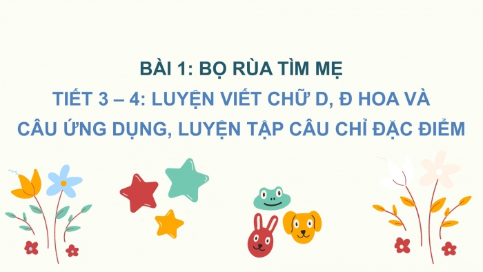 Giáo án điện tử Tiếng Việt 2 chân trời Bài 1: Viết chữ hoa D Đ, Từ chỉ đặc điểm, Câu kiểu Ai thế nào?