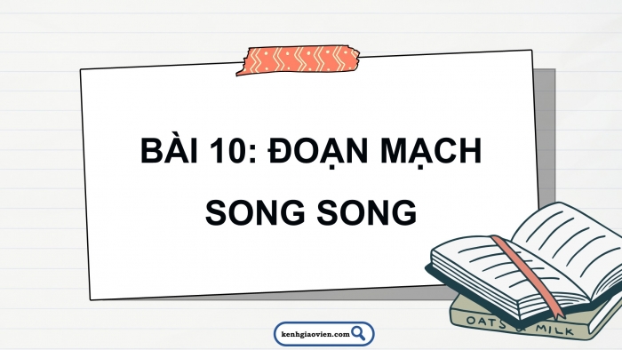 Giáo án điện tử KHTN 9 chân trời - Phân môn Vật lí Bài 10: Đoạn mạch song song