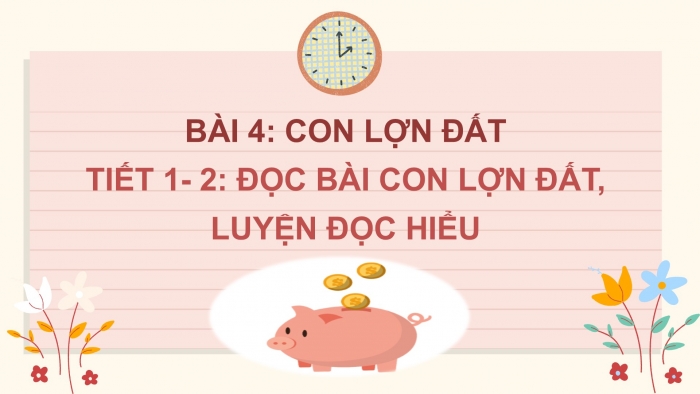 Giáo án điện tử Tiếng Việt 2 chân trời Bài 4: Đọc Con lợn đất