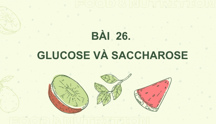 Giáo án điện tử KHTN 9 cánh diều - Phân môn Hoá học Bài 26: Glucose và saccharose