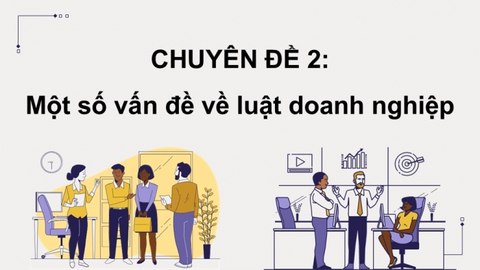 Giáo án điện tử chuyên đề Kinh tế pháp luật 12 cánh diều CĐ 2: Một số vấn đề về Luật Doanh nghiệp