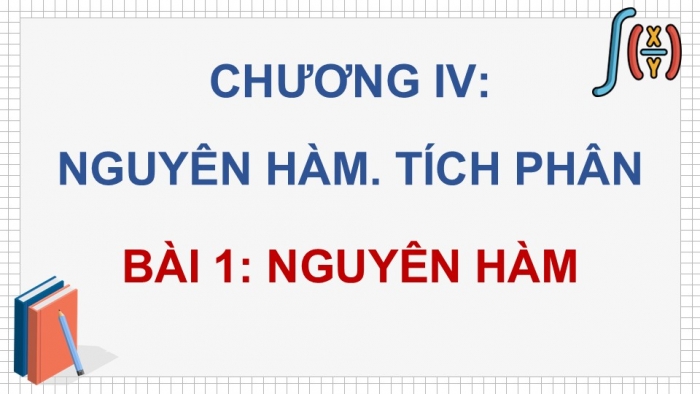 Giáo án điện tử Toán 12 chân trời Bài 1: Nguyên hàm