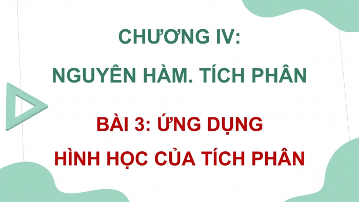 Giáo án điện tử Toán 12 chân trời Bài 3: Ứng dụng hình học của tích phân