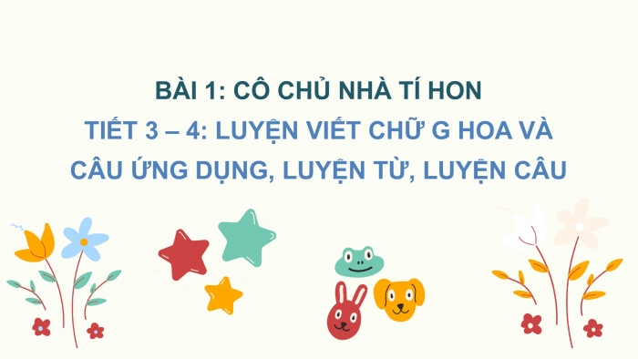 Giáo án điện tử Tiếng Việt 2 chân trời Bài 1: Viết chữ hoa G, Từ chỉ hoạt động, Câu kiểu Ai làm gì?