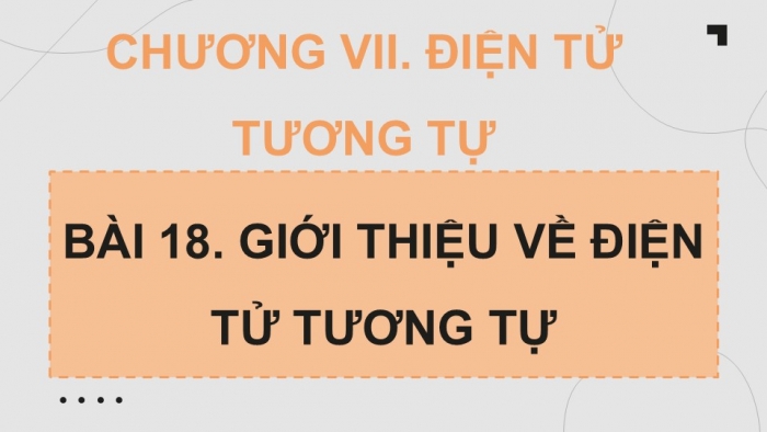 Giáo án điện tử Công nghệ 12 Điện - Điện tử Kết nối Bài 18: Giới thiệu về điện tử tương tự