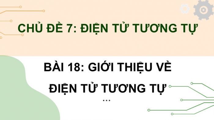 Giáo án điện tử Công nghệ 12 Điện - Điện tử Cánh diều Bài 18: Mạch xử lí tín hiệu tương tự