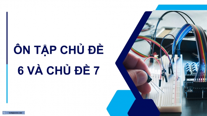 Giáo án điện tử Công nghệ 12 Điện - Điện tử Cánh diều Bài Ôn tập chủ đề 6 và chủ đề 7