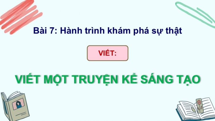 Giáo án điện tử Ngữ văn 9 chân trời Bài 7: Viết một truyện kể sáng tạo