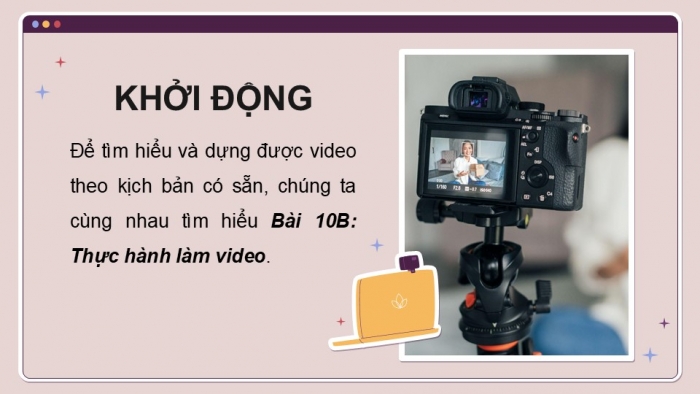 Giáo án điện tử Tin học 9 chân trời Bài 10B: Thực hành làm video