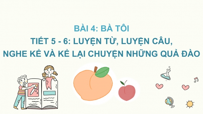 Giáo án điện tử Tiếng Việt 2 chân trời Bài 4: Mở rộng vốn từ Gia đình (tiếp theo), Xem – kể Những quả đào