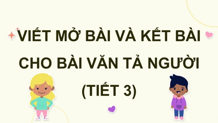 Giáo án điện tử Tiếng Việt 5 kết nối Bài 2: Viết mở bài và kết bài cho bài văn tả người