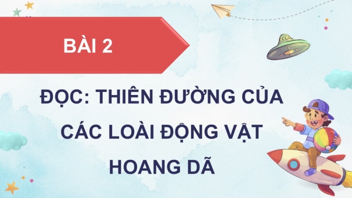 Giáo án điện tử Tiếng Việt 5 chân trời Bài 6: Thiên đường của các loài động vật hoang dã