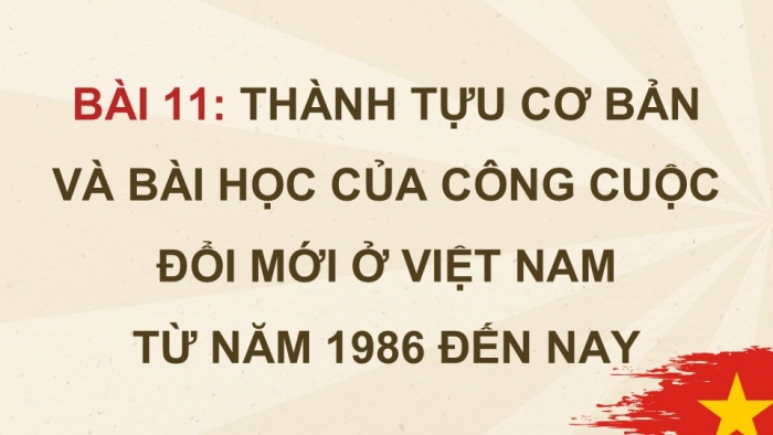 Giáo án điện tử Lịch sử 12 kết nối Bài 11: Thành tựu cơ bản và bài học của công cuộc Đổi mới ở Việt Nam từ năm 1986 đến nay