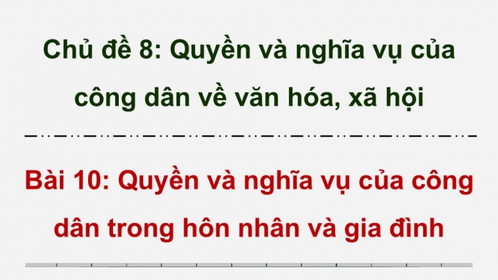 Giáo án điện tử Kinh tế pháp luật 12 chân trời Bài 10: Quyền và nghĩa vụ của công dân trong hôn nhân và gia đình