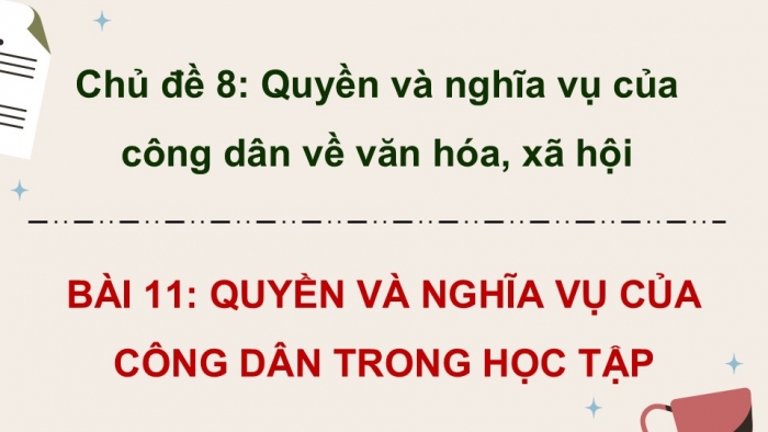 Giáo án điện tử Kinh tế pháp luật 12 chân trời Bài 11: Quyền và nghĩa vụ của công dân trong học tập