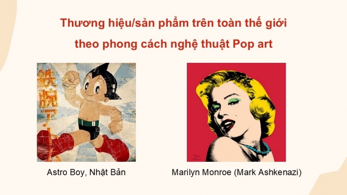 Giáo án điện tử Mĩ thuật 9 chân trời bản 1 Bài 11: Vẽ tranh theo phong cách nghệ thuật Pop art