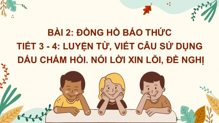 Giáo án điện tử Tiếng Việt 2 chân trời Bài 2: Mở rộng vốn từ Đồ vật, Nói và đáp lời xin lỗi, lời từ chối