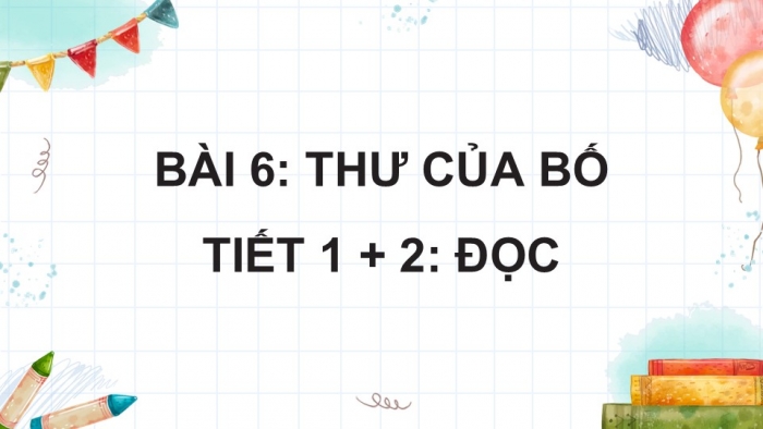 Giáo án điện tử Tiếng Việt 5 kết nối Bài 6: Thư của bố