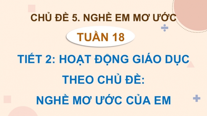 Giáo án điện tử Hoạt động trải nghiệm 5 cánh diều Chủ đề 5: Nghề em mơ ước - Tuần 18