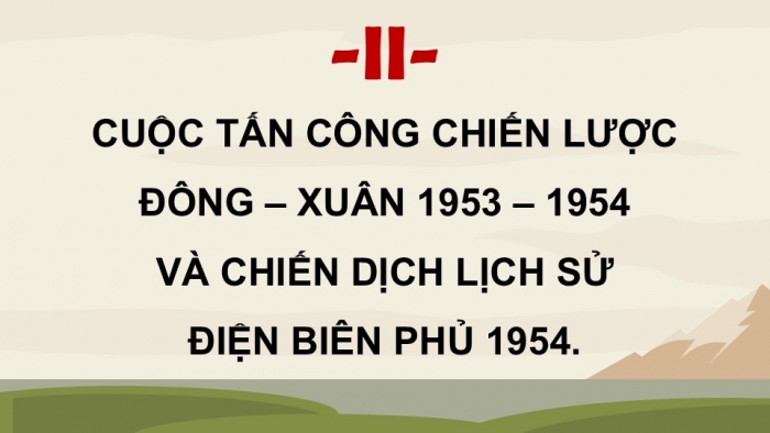 Giáo án điện tử Lịch sử 9 chân trời Bài 16: Cuộc kháng chiến chống thực dân Pháp kết thúc thắng lợi (1951 - 1954) (P2)