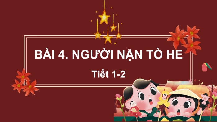 Giáo án điện tử Tiếng Việt 2 chân trời Bài 4: Đọc Người nặn tò he, Nghe – viết Vượt qua lốc dữ, Phân biệt ng/ngh, s/x, uôc/uôt