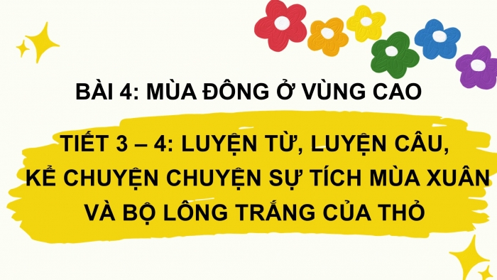 Giáo án điện tử Tiếng Việt 2 chân trời Bài 4: Mở rộng vốn từ Bốn mùa (tiếp theo), Nghe – kể Sự tích mùa xuân và bộ lông trắng của thỏ