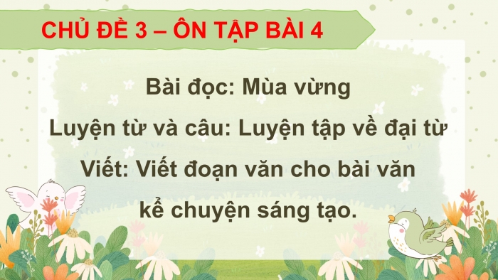 Giáo án PPT dạy thêm Tiếng Việt 5 chân trời bài 4: Bài đọc Mùa vừng. Luyện tập về đại từ. Viết đoạn văn cho bài văn kể chuyện sáng tạo