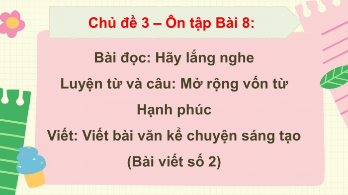 Giáo án PPT dạy thêm Tiếng Việt 5 chân trời bài 8: Bài đọc Hãy lắng nghe. Mở rộng vốn từ Hạnh phúc. Viết bài văn kể chuyện sáng tạo (Bài viết số 2)