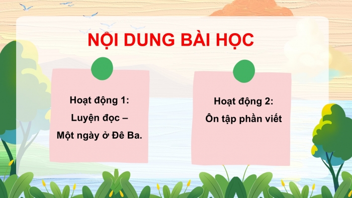 Giáo án PPT dạy thêm Tiếng Việt 5 chân trời bài 2: Bài đọc Một ngày ở Đê Ba. Luyện tập tìm ý, lập dàn ý cho bài văn kể chuyện sáng tạo (tiếp theo)