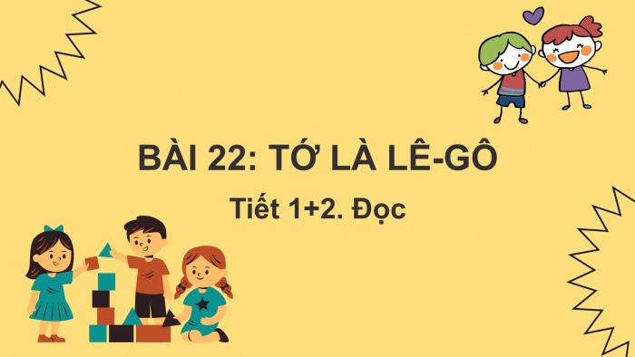 Giáo án điện tử tiếng Việt 2 kết nối Bài 22: Tớ là lê-gô