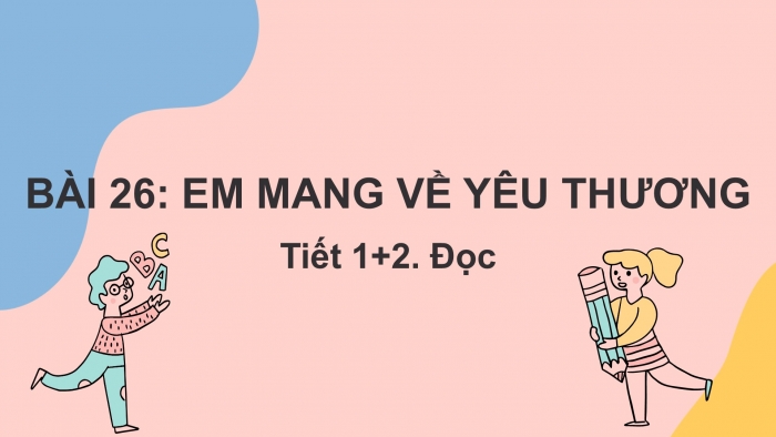 Giáo án điện tử tiếng Việt 2 kết nối Bài 26: Em mang về yêu thương